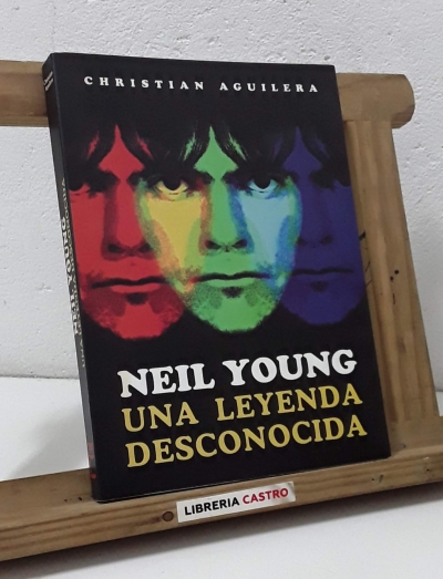 Neil Young. Una leyenda desconocida. (Dedicado por el autor) - Christian Aguilera