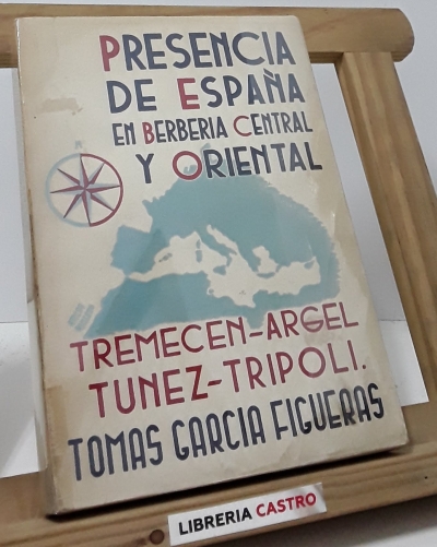 Presencia de España en Berberia Central y Oriental - Tomas Garcia Figueras