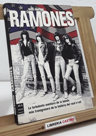 Ramones. La turbulenta aventura de la banda más transgresora de la historia del rock - Dick Porter