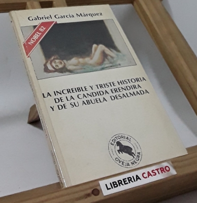 La increible y triste historia de la cándida Eréndira y de su abuela desalmada - Gabriel García Márquez