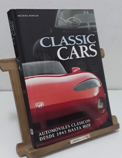 Classic Cars. Automóviles clásicos desde 1945 hasta hoy - Michael Bowler.