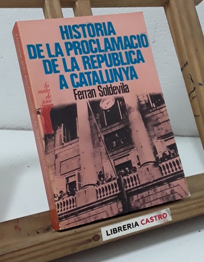 Història de la proclamació de la República a Catalunya - Ferran Soldevila.