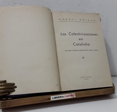 Las Colectivizaciones en Cataluña (Dos años y medio de destrucción de vidas y riqueza) - Manuel Roldán