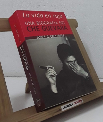La vida en rojo. Una biografía del Che Guevara - Jorge G. Castañeda