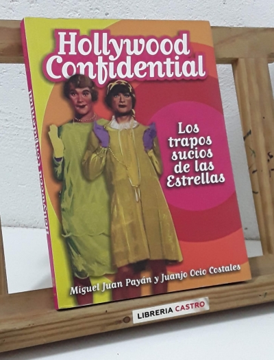 Hollywood confidential. Los trapos sucios de las estrellas - Miguel Juan Payán y Juanjo Ocio Costales