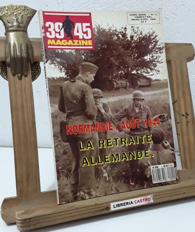 39 - 45 Magazine. Normandie: Août 1944. La retraite allemande - Georges Bernage