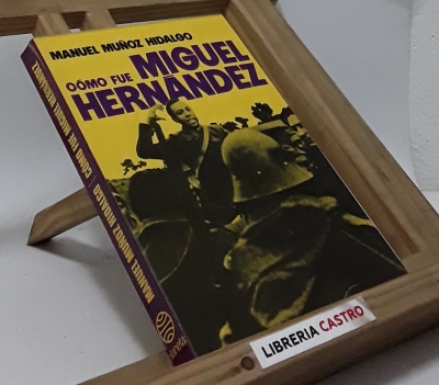 Cómo fue Miguel Hernández - Manuel Muñoz Hidalgo