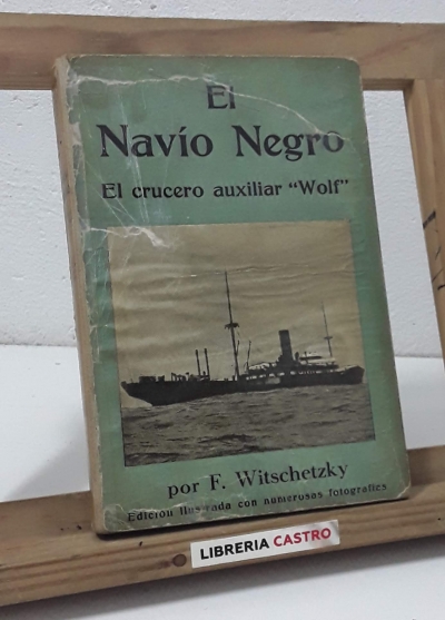 El Navío Negro. El crucero auxiliar Wolf - F. Witschetzky