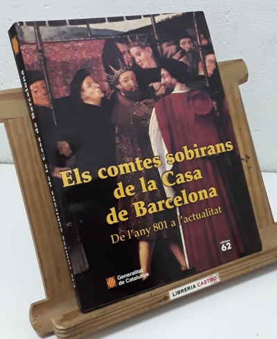 Els comtes sobirans de la Casa de Barcelona. De l'any 901 a l'actualitat - Obra coordinada per Josep M. Sans i Travé.