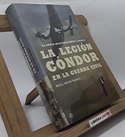 La Legión Cóndor en la guerra civil - Raúl Arias Ramos