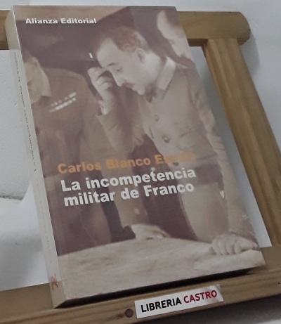 La incompetencia militar de Franco - Carlos Blanco Escolá