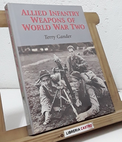 Allied infantry weapons of world war two - Terry Gander