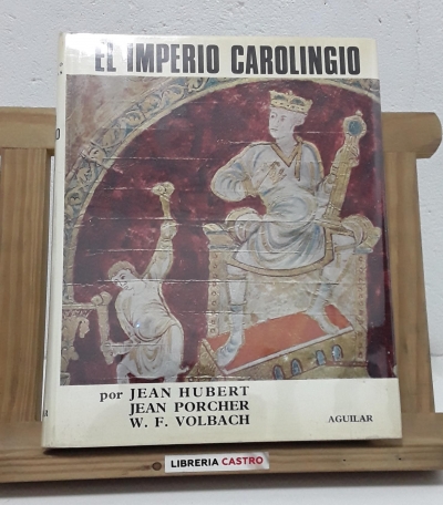 El Imperio Carolingio - J. Hubert, J. Porcher, W.F. Volbach