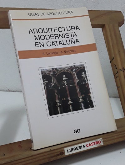 Arquitectura Modernista en Catalunya - R. Lacuesta y A. González.