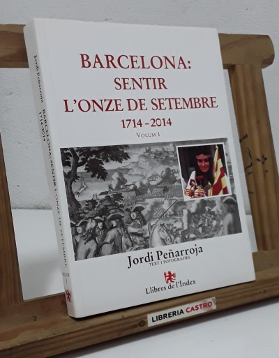 Barcelona: Sentir l'onze de setembre 1714 - 2014. Volum I - Jordi Peñarroja.