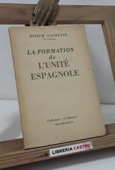 La formation de l'unité espagnole - Joseph Calmette