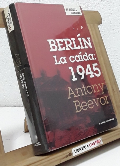 Berlín. La caída: 1945 - Antony Beevor