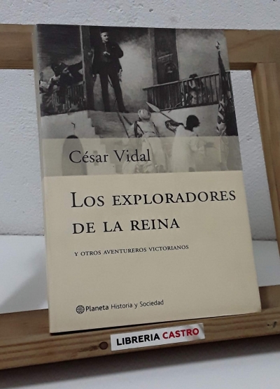 Los exploradores de la reina y otros aventureros victorianos - César Vidal