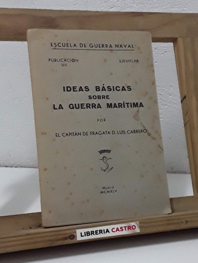 Ideas básicas sobre la guerra marítima - Luis Carrero