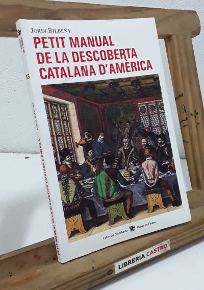 Petit manual de la descoberta catalana d'Àmerica. Segons les fonts catalanes de l'Antic Règim - Jordi Bilbeny.
