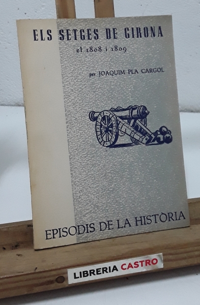 Els setges de Girona el 1808 i 1809 - Joaquim Pla Cargol
