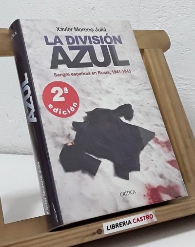 La División Azul. Sangre española en Rusia, 1941-1945 - Xavier Moreno Juliá