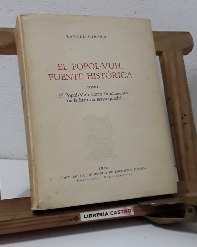 El Popol-Vuh, fuente histórica. Tomo I. El Popol-Vuh como fundamento de la historia maya-quiché (Numerado) - Rafael Girard
