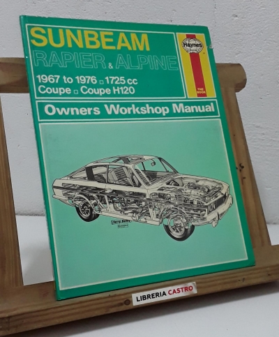 Sunbeam Rapier & Alpine. 1967 to 1976. 1725cc. Coupe. Coupe H120 - J H Haynes and J R S Hall.