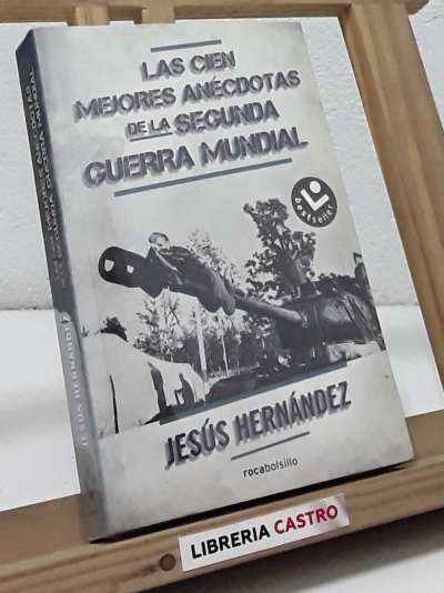 Las cien mejores anécdotas de la Segunda Guerra Mundial - Jesús Hernández