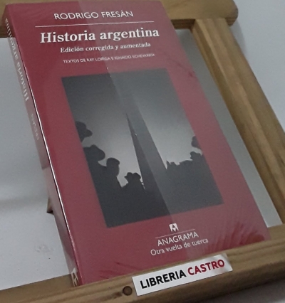 Historia argentina. Edición corregida y aumentaeda. Textos de Ray Loriga e Ignacio Echevarría - Rodrigo Fresán