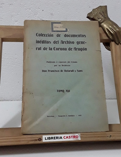 Colección de documentos inéditos del Archivo general de la Corona de Aragón - Francisco de Bofarull y Sans