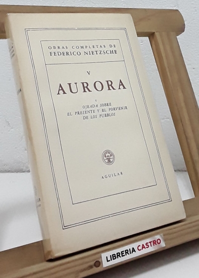 Aurora y ojeada sobre el presente y el porvenir de los pueblos - Friedrich Nietzsche