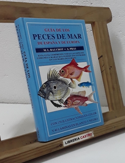 Guía de los peces de mar de España y de Europa - M. L. Bauchot y A. Pras