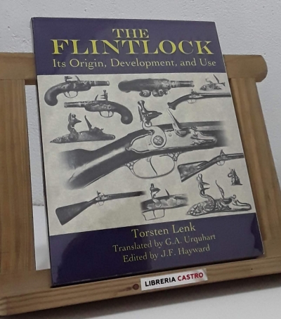 The flintlock. Its origin, development, and use - Torsten Lenk