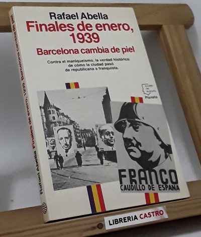 Finales de enero, 1939. Barcelona cambia de piel - Rafael Abella