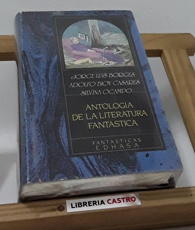 Antología de la literatura fantástica - Jorge Luis Borges, Adolfo Bioy Casares y Silvina Ocampo