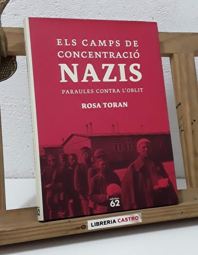 Els camps de concentració nazis. Paraules contra l'oblit - Rosa Toran