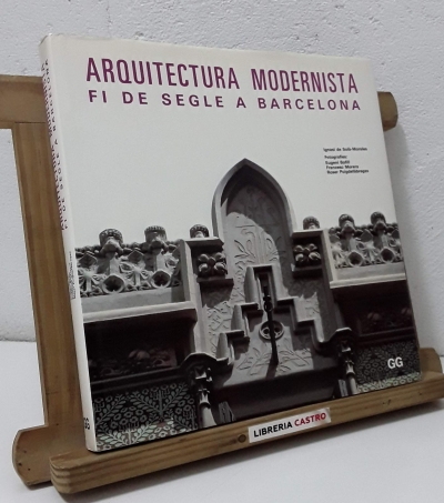 Arquitectura modernista. Fi de segle a Barcelona - Ignasi de Solà-Morales