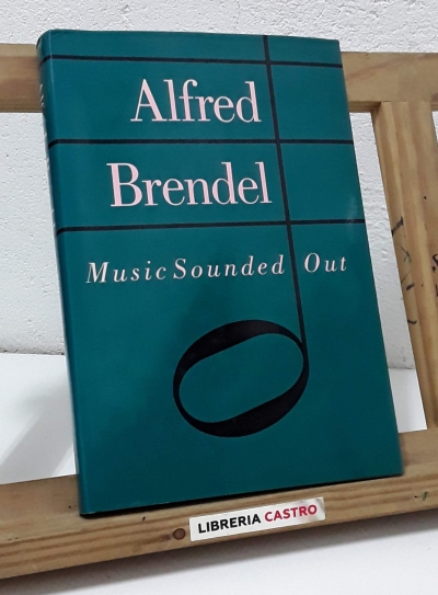 Music Sounded out. Essays, Lectures, Interviews, Afterthoughts - Alfred Brendel