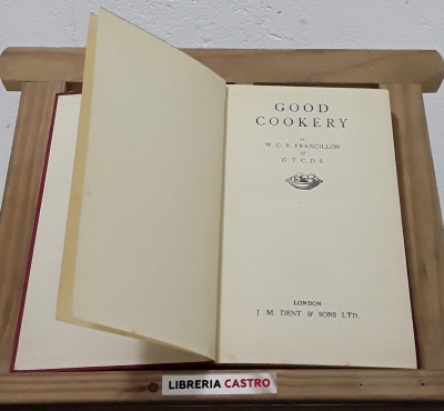 Good cookery - W. G. R. Francillon & G. T. C. D. S.