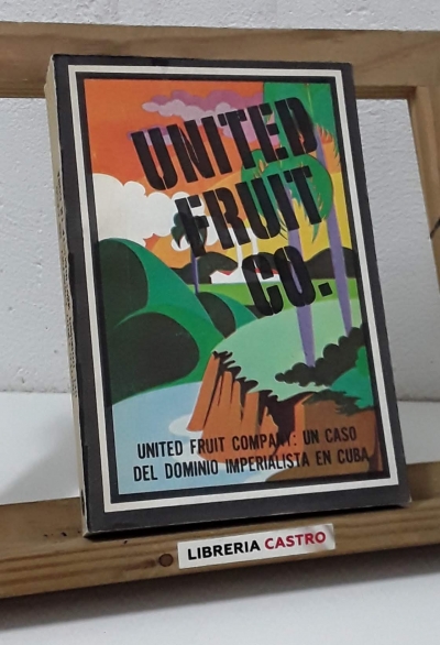 United Fruit Company: Un caso del dominio imperialista en Cuba - Varios