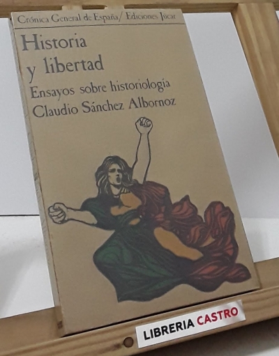 Historia y libertad. Ensayos sobre historiología - Claudio Sánchez Albornoz