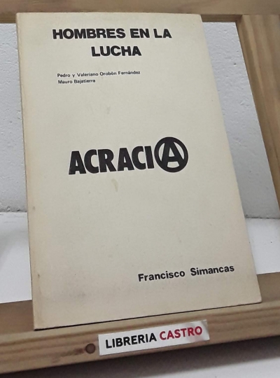 Hombres en la lucha, Pedro y Valeriano Orobón Fernández, Mauro Bajatierra. Acracia (dedicado por el autor) - Francisco Simancas