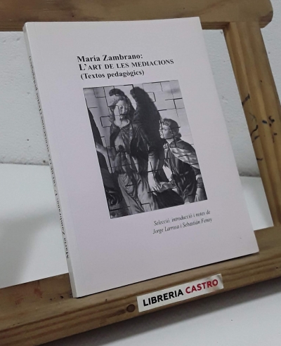 María Zambrano: L'Art de les mediacions (Textos pedagògics) - María Zambrano