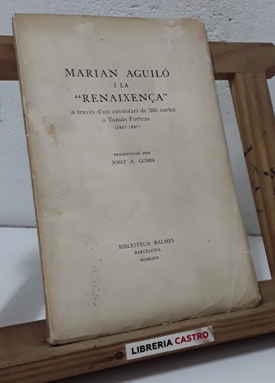 Marian Aguiló i la "Renaixença" a través d'un epistolari de 266 cartes a Tomàs Forteza 1867 - 1897 - Marian Aguiló