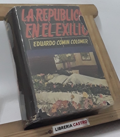 La República en el exilio - Eduardo Comin Colomer