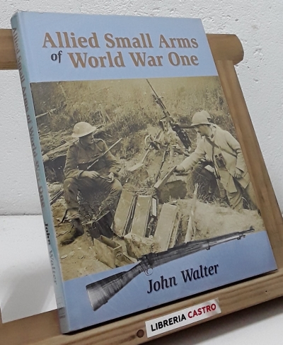 Allied small arms of World War One - John Walter