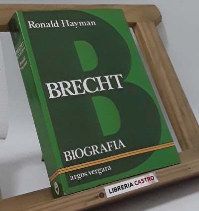 Brecht. Biografía - Ronald Hayman