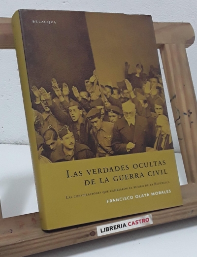 Las verdades ocultas de la guerra civil - Francisco Olaya Morales.