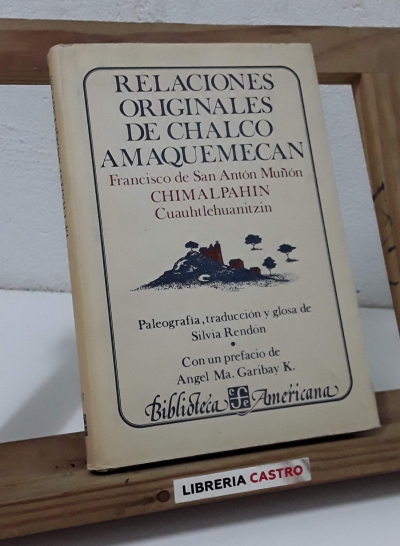 Relaciones originales de Chalco Amaquemecan - Francisco de San Antón Muñón. Chimalpahin Cuauhtlehuanitzin